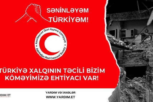 “Səninləyəm, Türkiyə!” Azərbaycan Qızıl Aypara Cəmiyyəti humanitar yardım kampaniyası elan edib