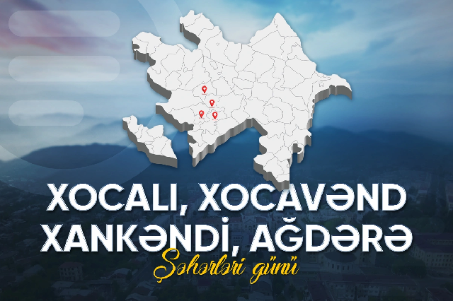 İLK DƏFƏ: Xankəndi, Xocalı, Xocavənd və Ağdərə şəhərləri günü qeyd olunur